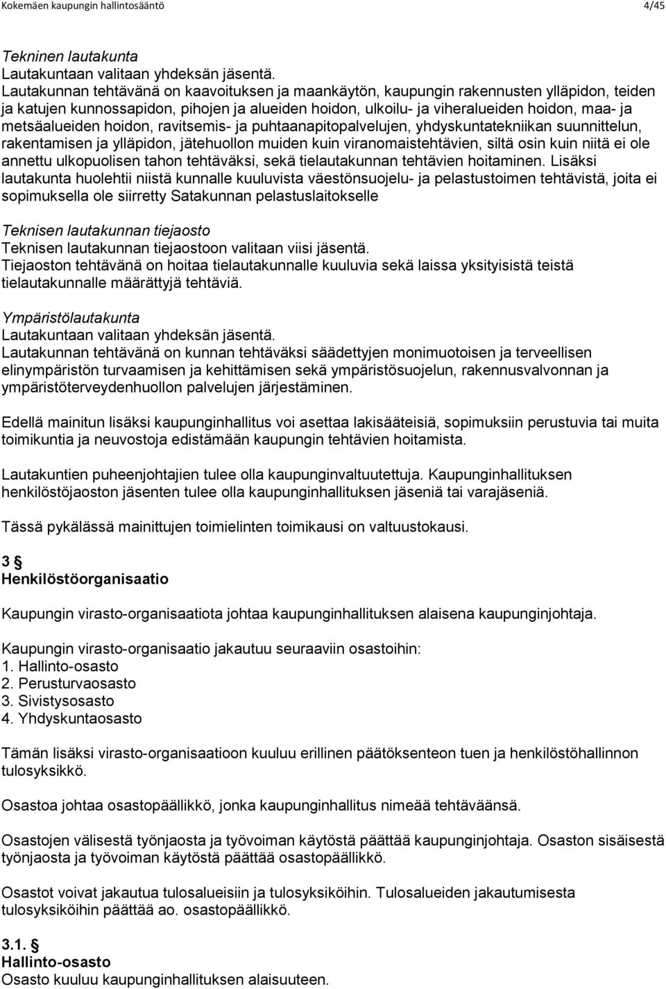 metsäalueiden hoidon, ravitsemis- ja puhtaanapitopalvelujen, yhdyskuntatekniikan suunnittelun, rakentamisen ja ylläpidon, jätehuollon muiden kuin viranomaistehtävien, siltä osin kuin niitä ei ole