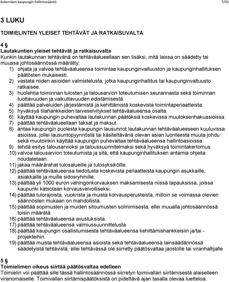 2) vastata niiden asioiden valmistelusta, jotka kaupunginhallitus tai kaupunginvaltuusto ratkaisee.