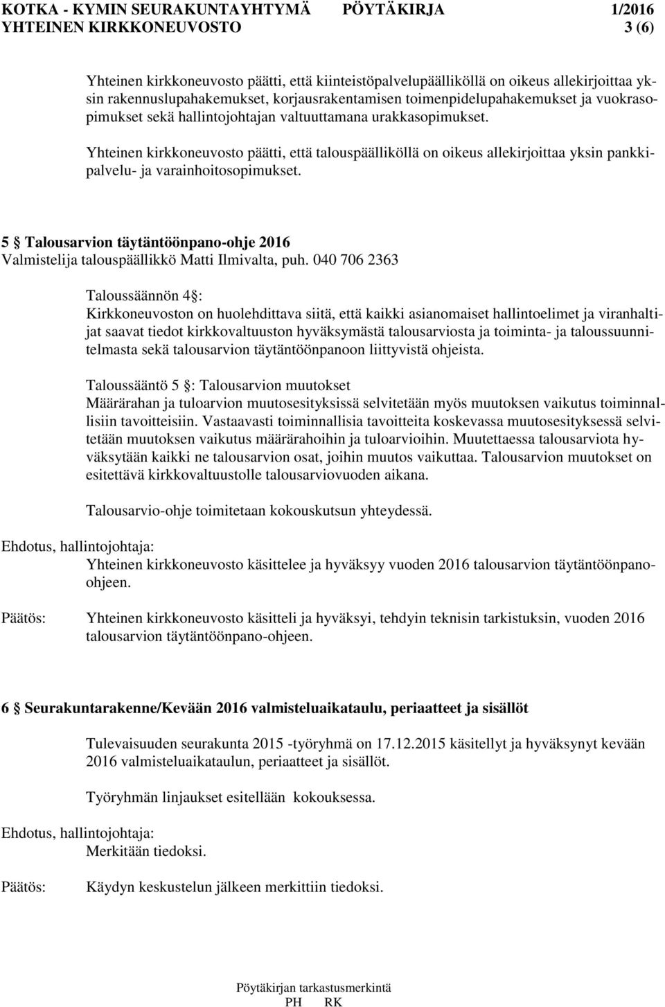 5 Talousarvion täytäntöönpano-ohje 2016 Valmistelija talouspäällikkö Matti Ilmivalta, puh.