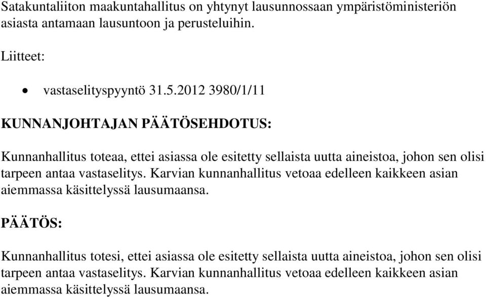 vastaselitys. Karvian kunnanhallitus vetoaa edelleen kaikkeen asian aiemmassa käsittelyssä lausumaansa.