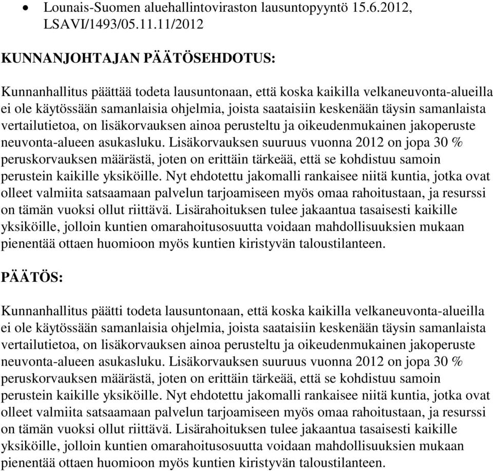 samanlaista vertailutietoa, on lisäkorvauksen ainoa perusteltu ja oikeudenmukainen jakoperuste neuvonta-alueen asukasluku.