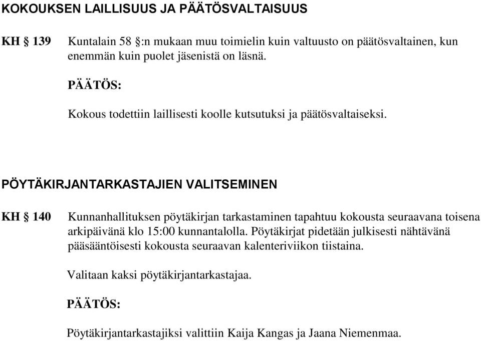 PÖYTÄKIRJANTARKASTAJIEN VALITSEMINEN KH 140 Kunnanhallituksen pöytäkirjan tarkastaminen tapahtuu kokousta seuraavana toisena arkipäivänä klo 15:00