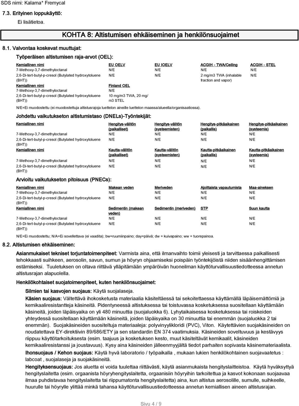 7-Methoxy-3,7-dimethyloctanal hydroxytoluene 7-Methoxy-3,7-dimethyloctanal hydroxytoluene 2 mg/m3 TWA (inhalable fraction and vapor) Finland OEL 10 mg/m3 TWA, 20 mg/ m3 STEL =Ei muodostettu (ei