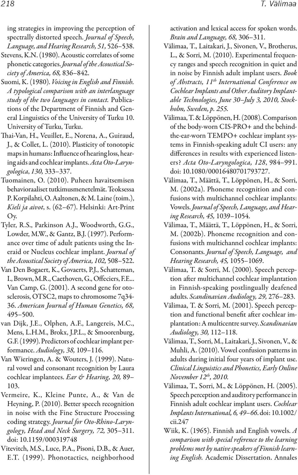 A typological comparison with an interlanguage study of the two languages in contact. Publications of the Department of Finnish and General Linguistics of the University of Turku 10.