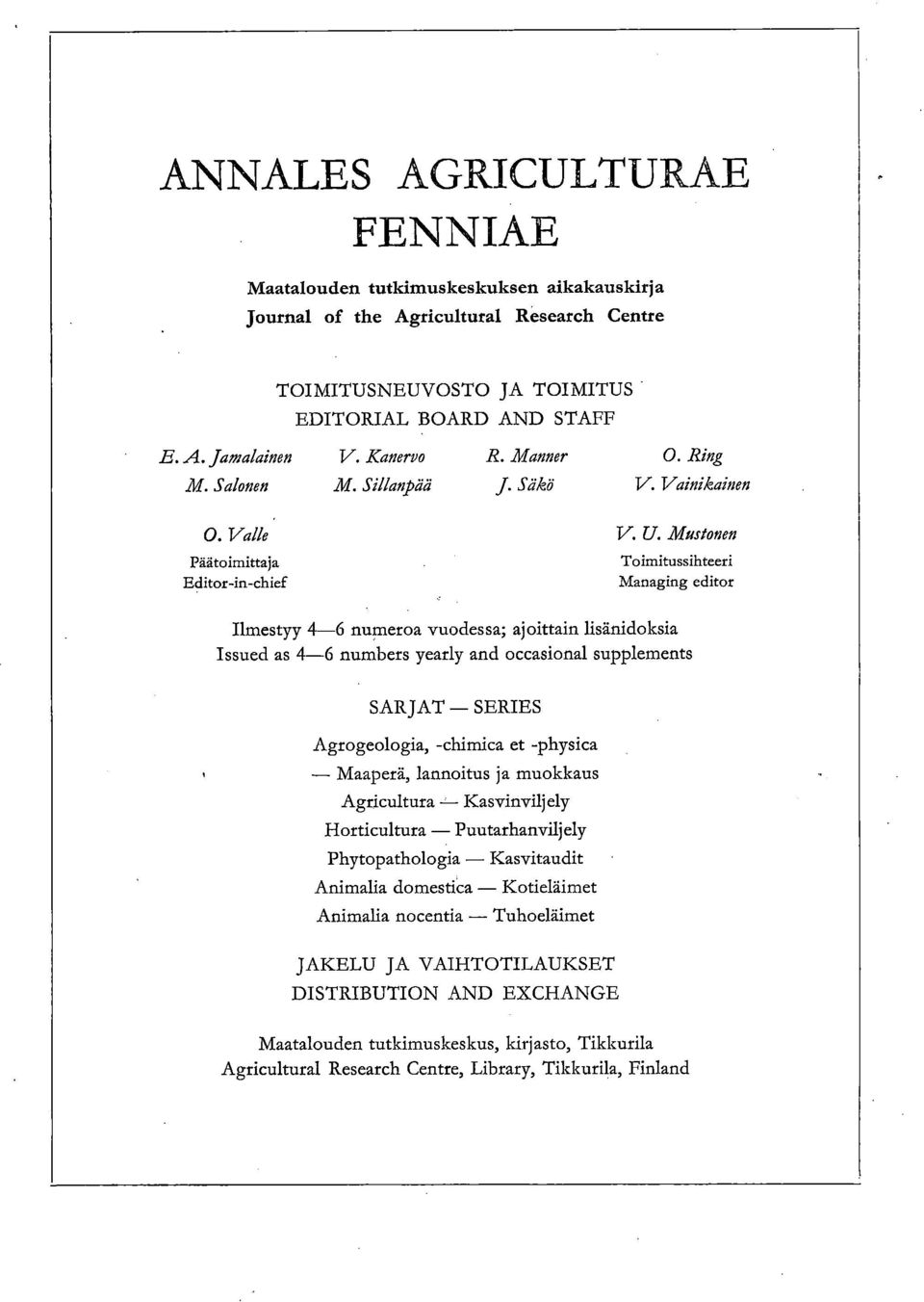 Muston Päätoimittaja Toimitussihteeri Editor-in-chief Managing editor Ilmestyy 4-6 numeroa vuodessa; ajoittain lisänidoksia Issued as 4-6 numbers yearly and occasional supplemts SARJAT SERIES