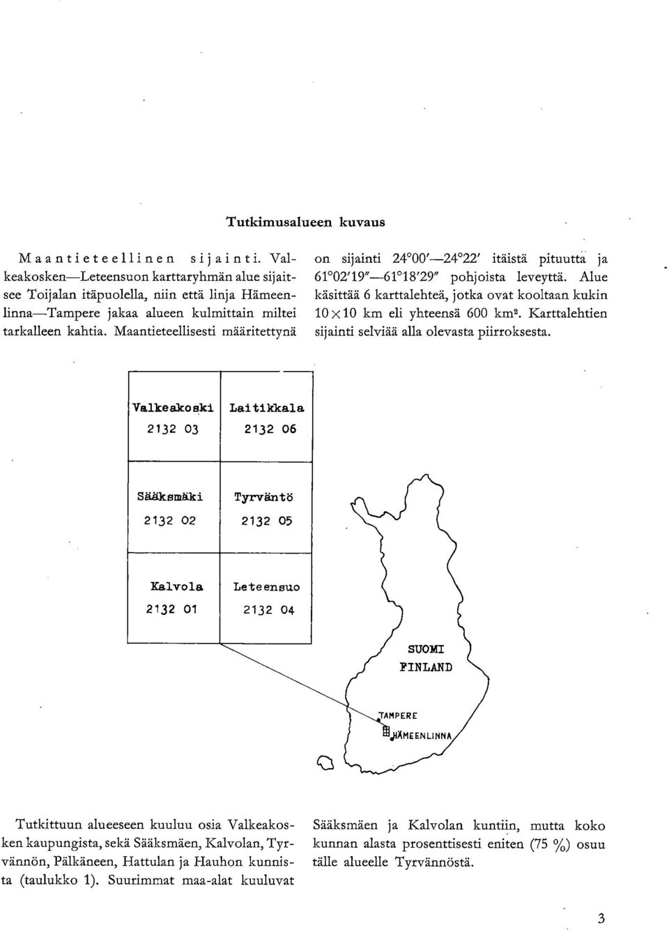 Karttalehti sijainti selviää alla olevasta piirroksesta.