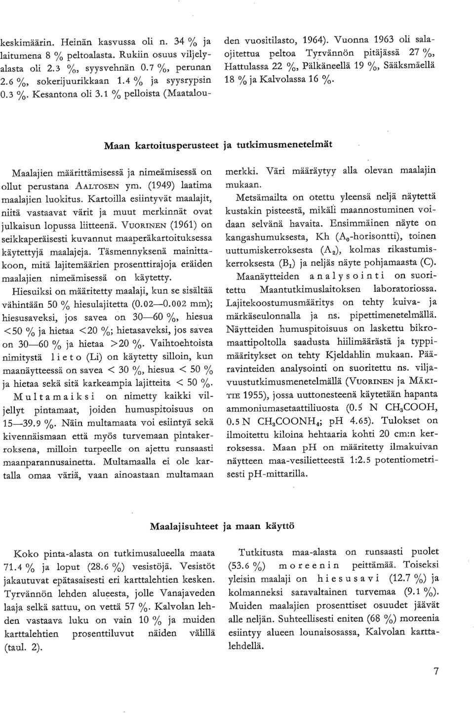 Maan kartoitusperusteet ja tutkimusmetelmät Maalaji määrittämisessä ja nimeämisessä on ollut perustana AALTOSE ym. (1949) laatima maalaji luokitus.