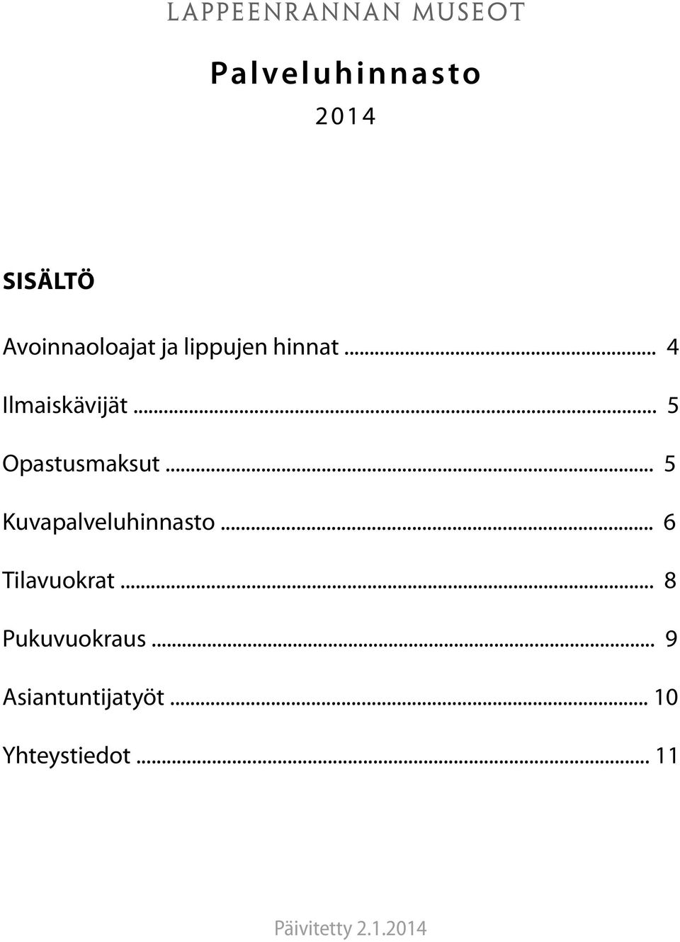 .. 5 Opastusmaksut... 5 Kuvapalveluhinnasto... 6 Tilavuokrat.