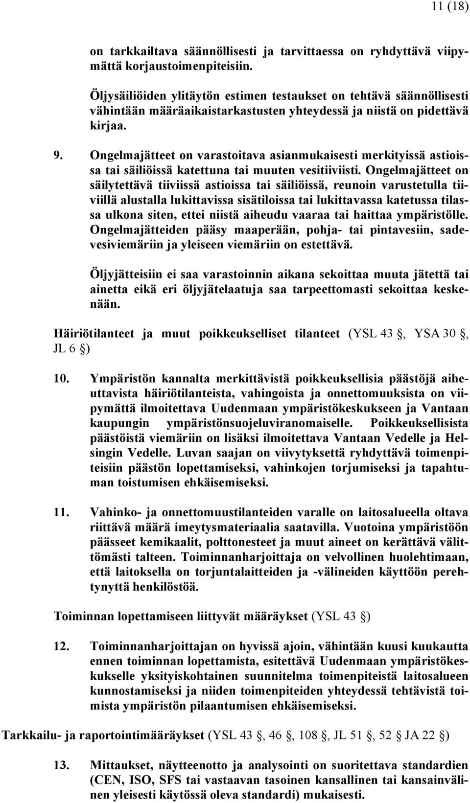 Ongelmajätteet on varastoitava asianmukaisesti merkityissä astioissa tai säiliöissä katettuna tai muuten vesitiiviisti.