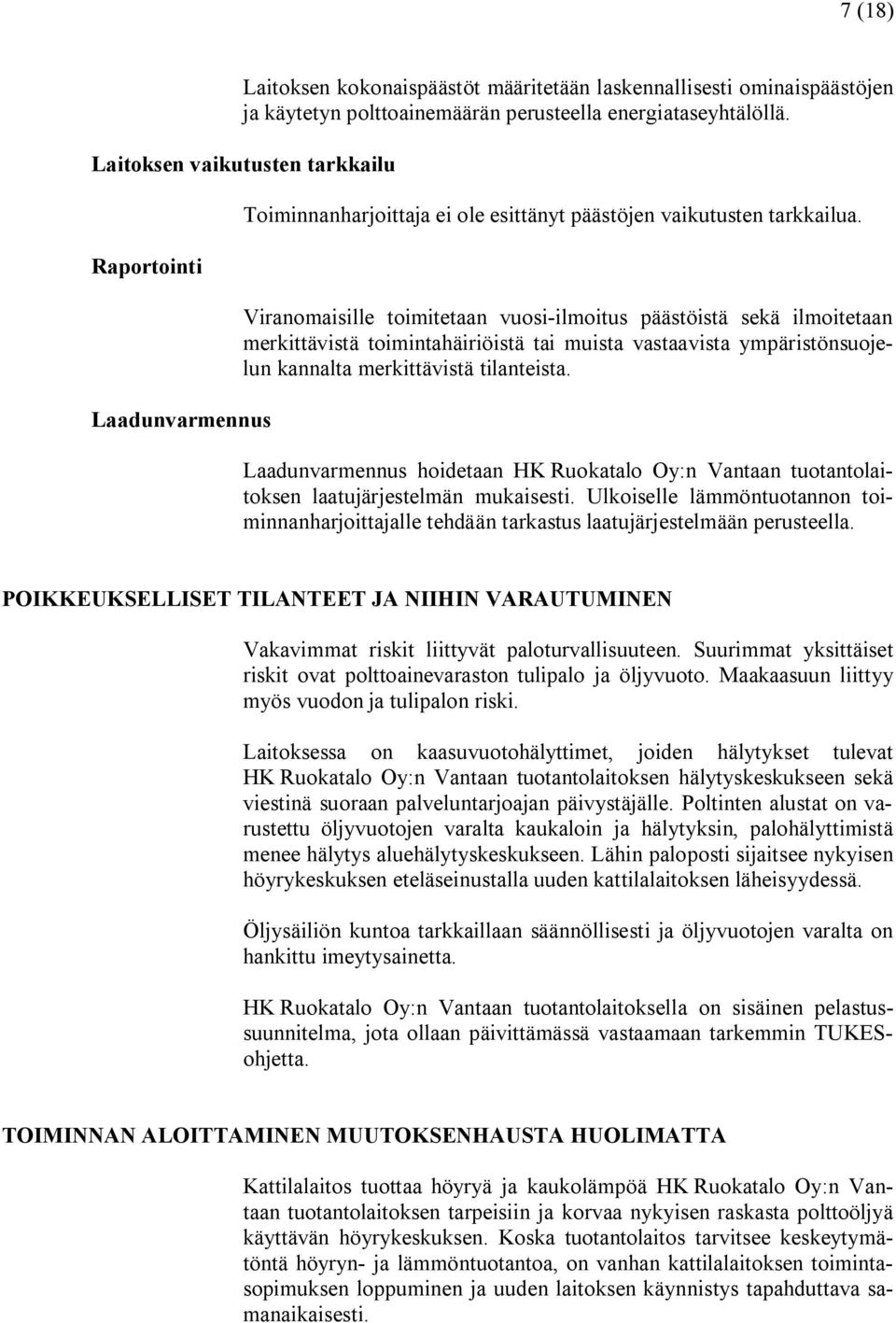 Viranomaisille toimitetaan vuosi ilmoitus päästöistä sekä ilmoitetaan merkittävistä toimintahäiriöistä tai muista vastaavista ympäristönsuojelun kannalta merkittävistä tilanteista.