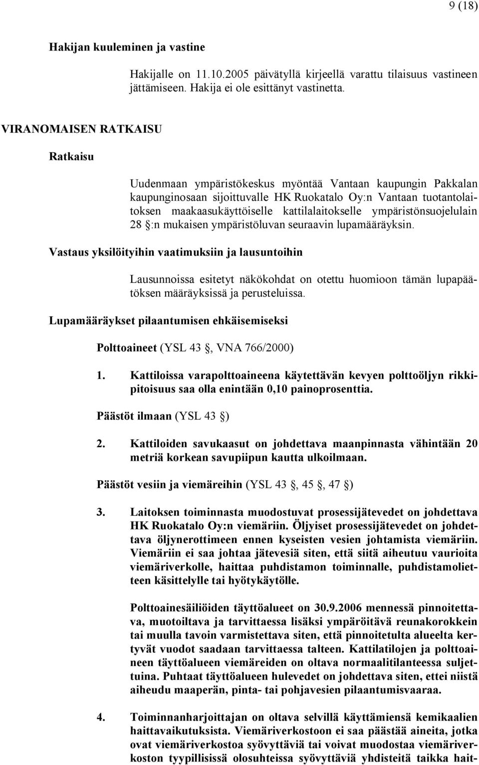 kattilalaitokselle ympäristönsuojelulain 28 :n mukaisen ympäristöluvan seuraavin lupamääräyksin.