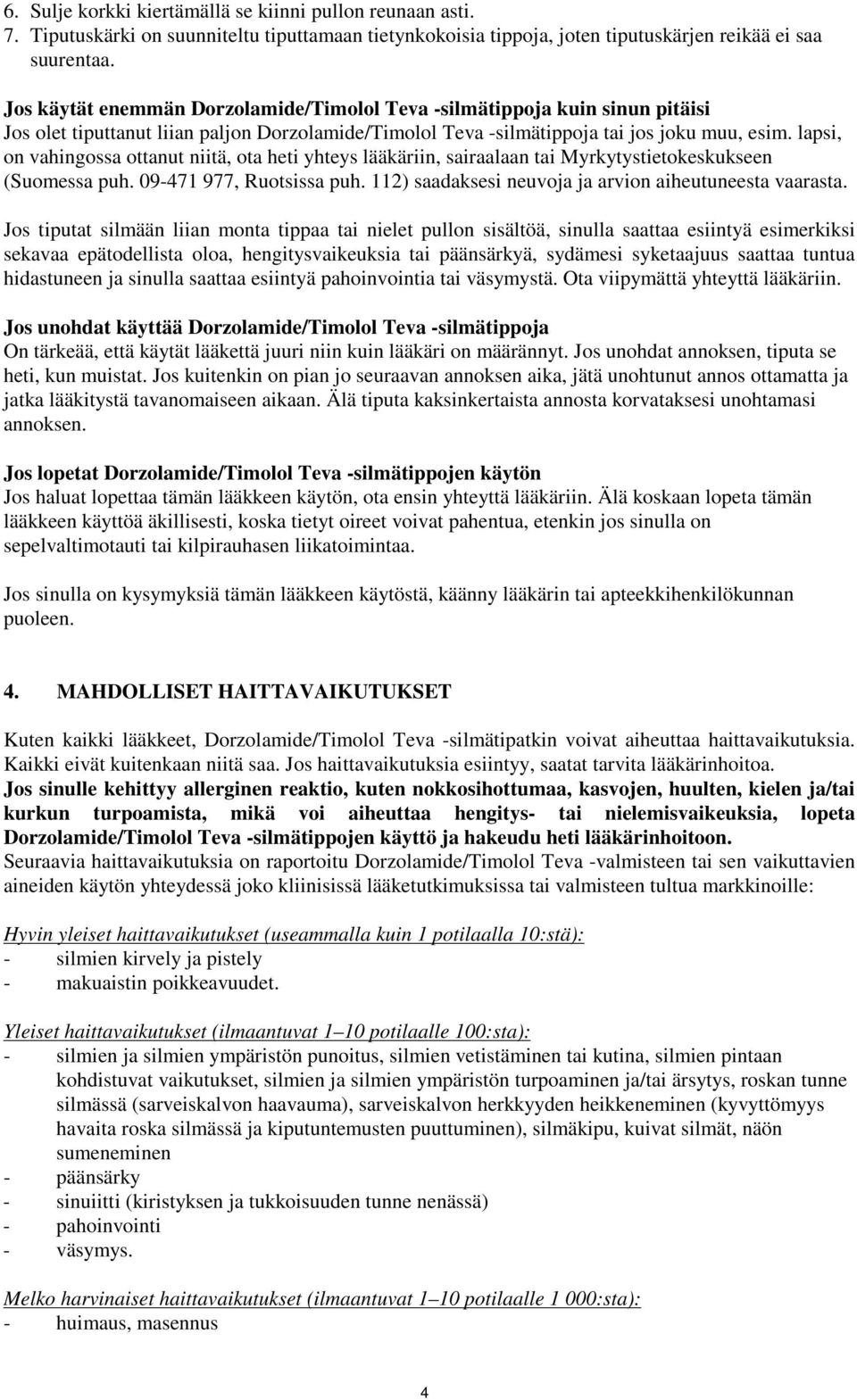 lapsi, on vahingossa ottanut niitä, ota heti yhteys lääkäriin, sairaalaan tai Myrkytystietokeskukseen (Suomessa puh. 09-471 977, Ruotsissa puh.