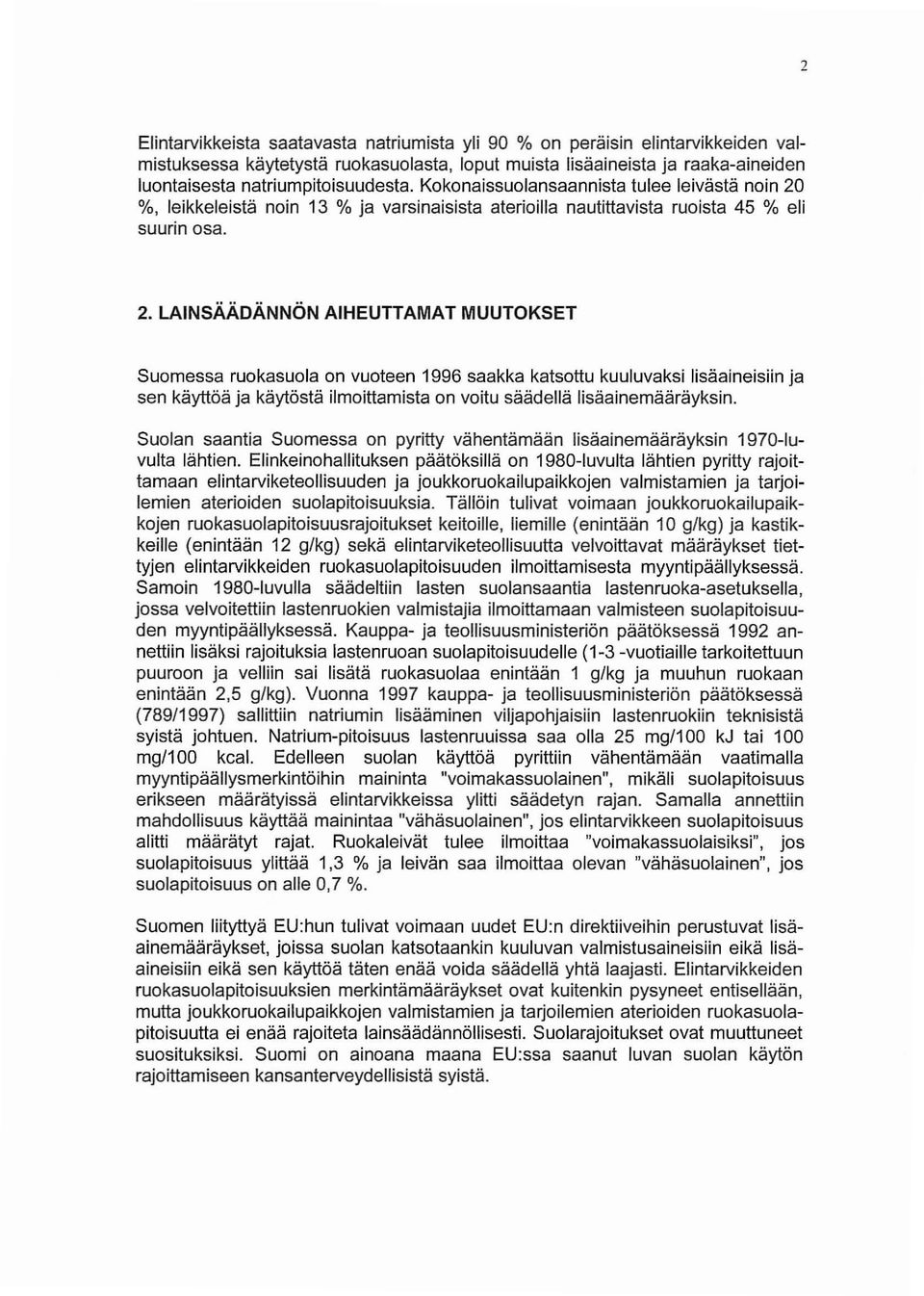 %, leikkeleistä noin 13 % ja varsinaisista aterioilla nautittavista ruoista 45 % eli suurin osa. 2.