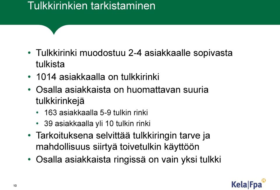 asiakkaalla 5-9 tulkin rinki 39 asiakkaalla yli 10 tulkin rinki Tarkoituksena selvittää