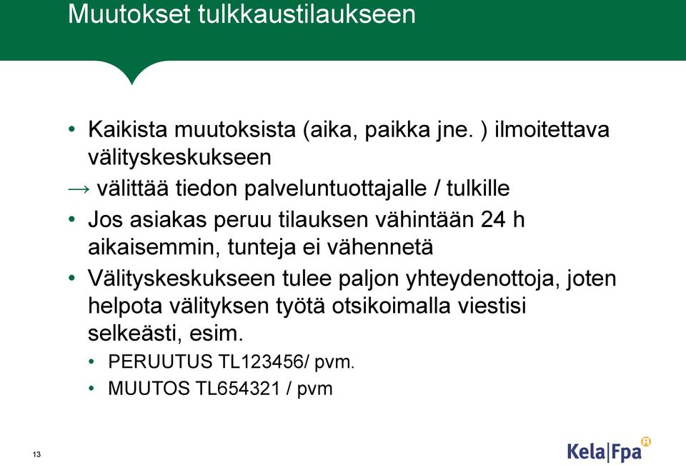 tilauksen vähintään 24 h aikaisemmin, tunteja ei vähennetä Välityskeskukseen tulee paljon