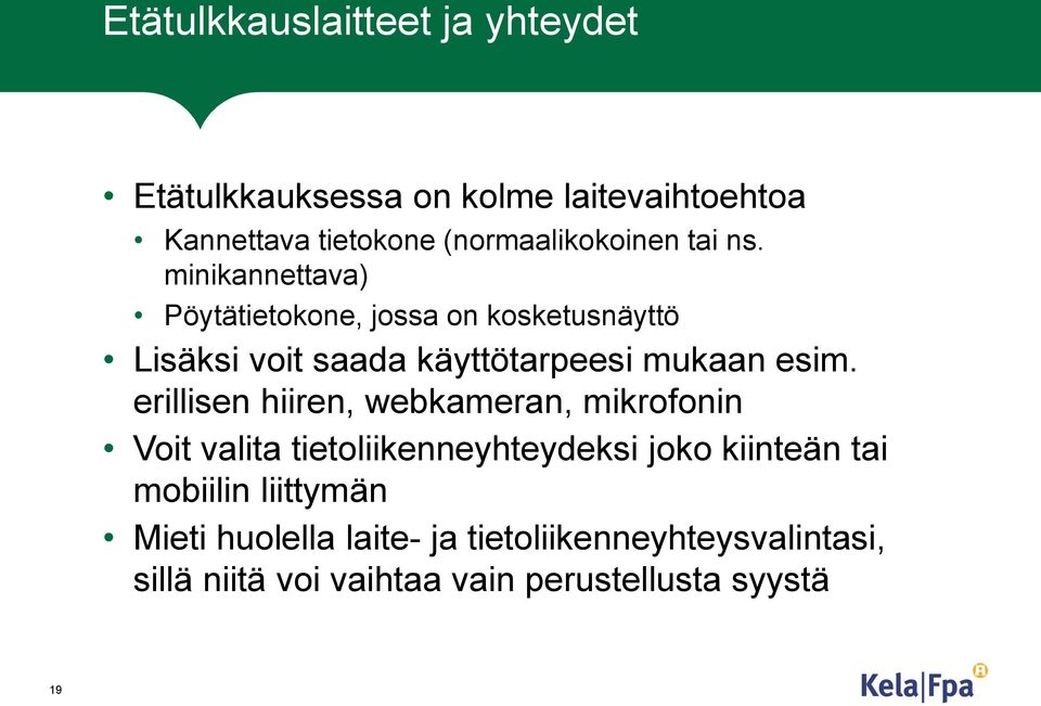 minikannettava) Pöytätietokone, jossa on kosketusnäyttö Lisäksi voit saada käyttötarpeesi mukaan esim.