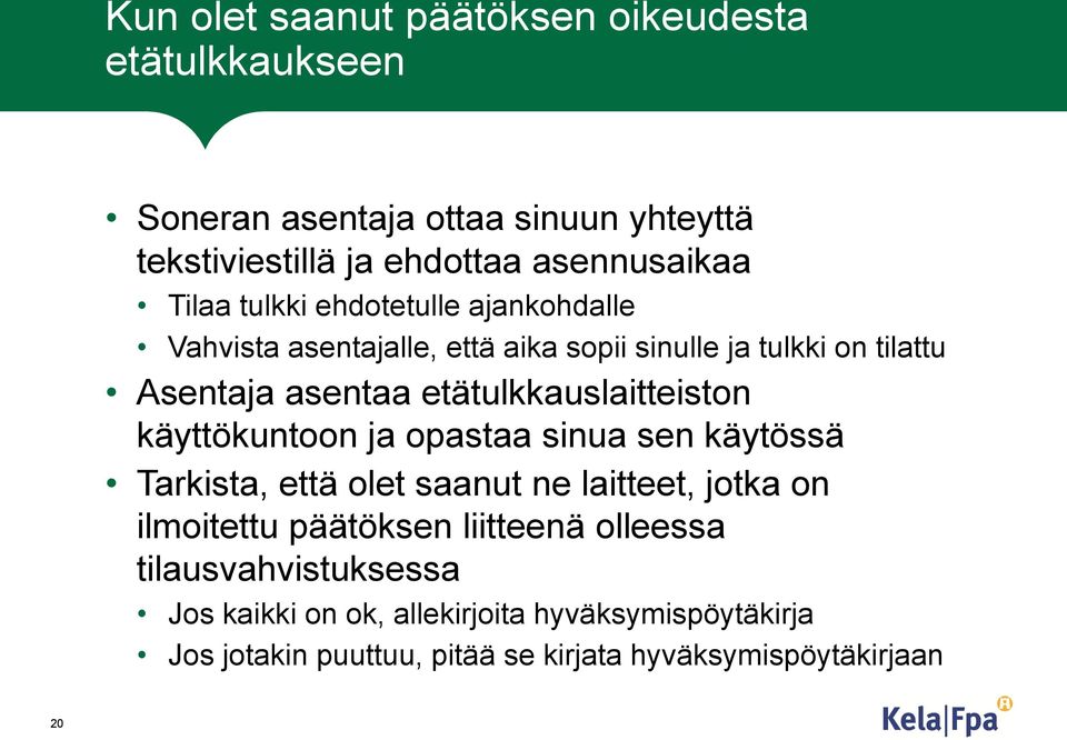 etätulkkauslaitteiston käyttökuntoon ja opastaa sinua sen käytössä Tarkista, että olet saanut ne laitteet, jotka on ilmoitettu päätöksen