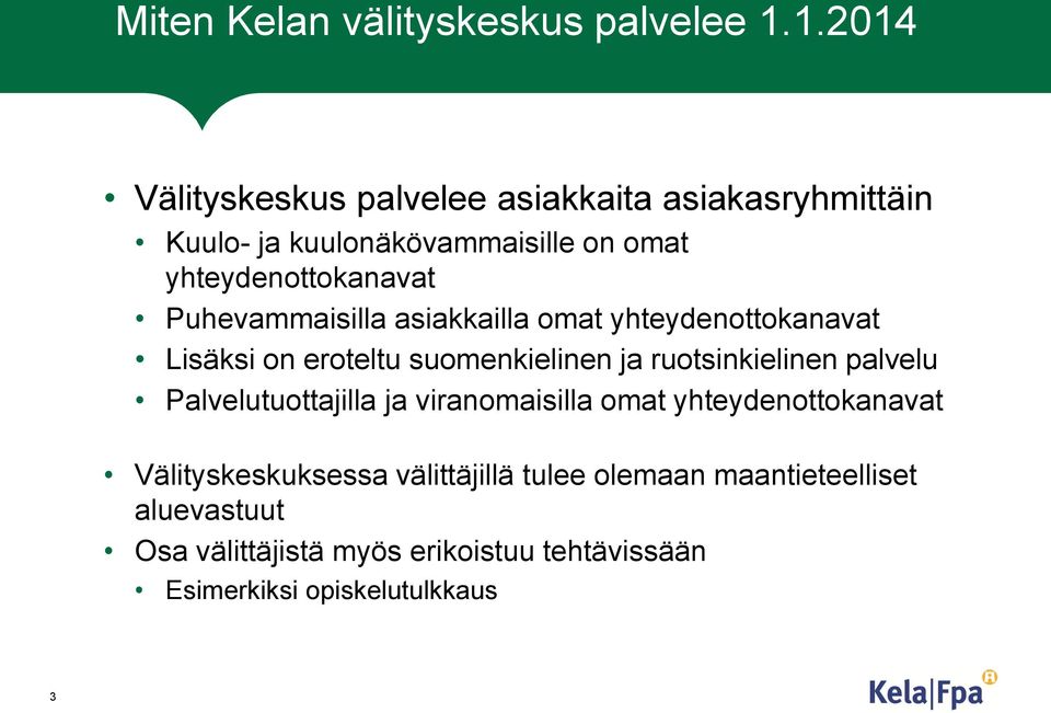 Puhevammaisilla asiakkailla omat yhteydenottokanavat Lisäksi on eroteltu suomenkielinen ja ruotsinkielinen palvelu