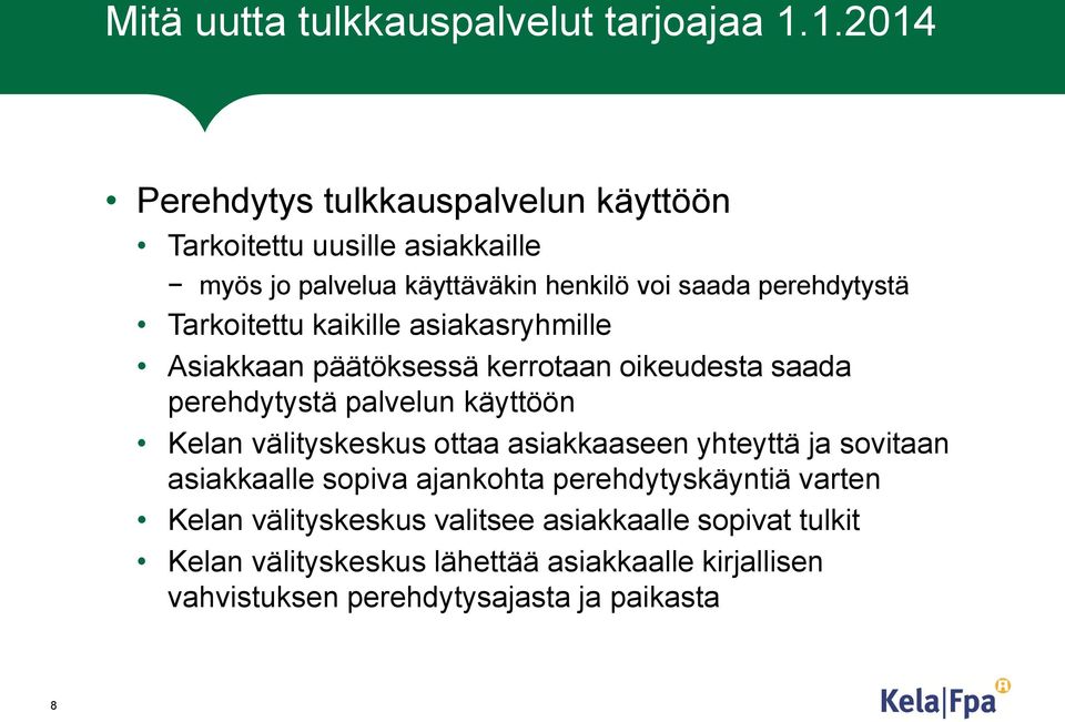 Tarkoitettu kaikille asiakasryhmille Asiakkaan päätöksessä kerrotaan oikeudesta saada perehdytystä palvelun käyttöön Kelan välityskeskus