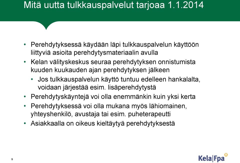 perehdytyksen onnistumista kuuden kuukauden ajan perehdytyksen jälkeen Jos tulkkauspalvelun käyttö tuntuu edelleen hankalalta, voidaan