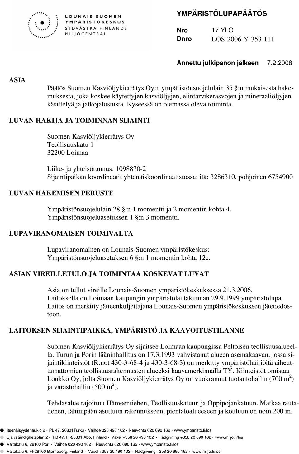 2008 ASIA Päätös Suomen Kasviöljykierrätys Oy:n ympäristönsuojelulain 35 :n mukaisesta hakemuksesta, joka koskee käytettyjen kasviöljyjen, elintarvikerasvojen ja mineraaliöljyjen käsittelyä ja