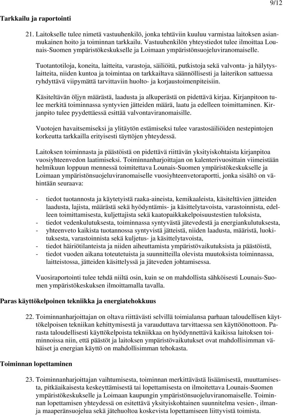 Tuotantotiloja, koneita, laitteita, varastoja, säiliöitä, putkistoja sekä valvonta- ja hälytyslaitteita, niiden kuntoa ja toimintaa on tarkkailtava säännöllisesti ja laiterikon sattuessa ryhdyttävä