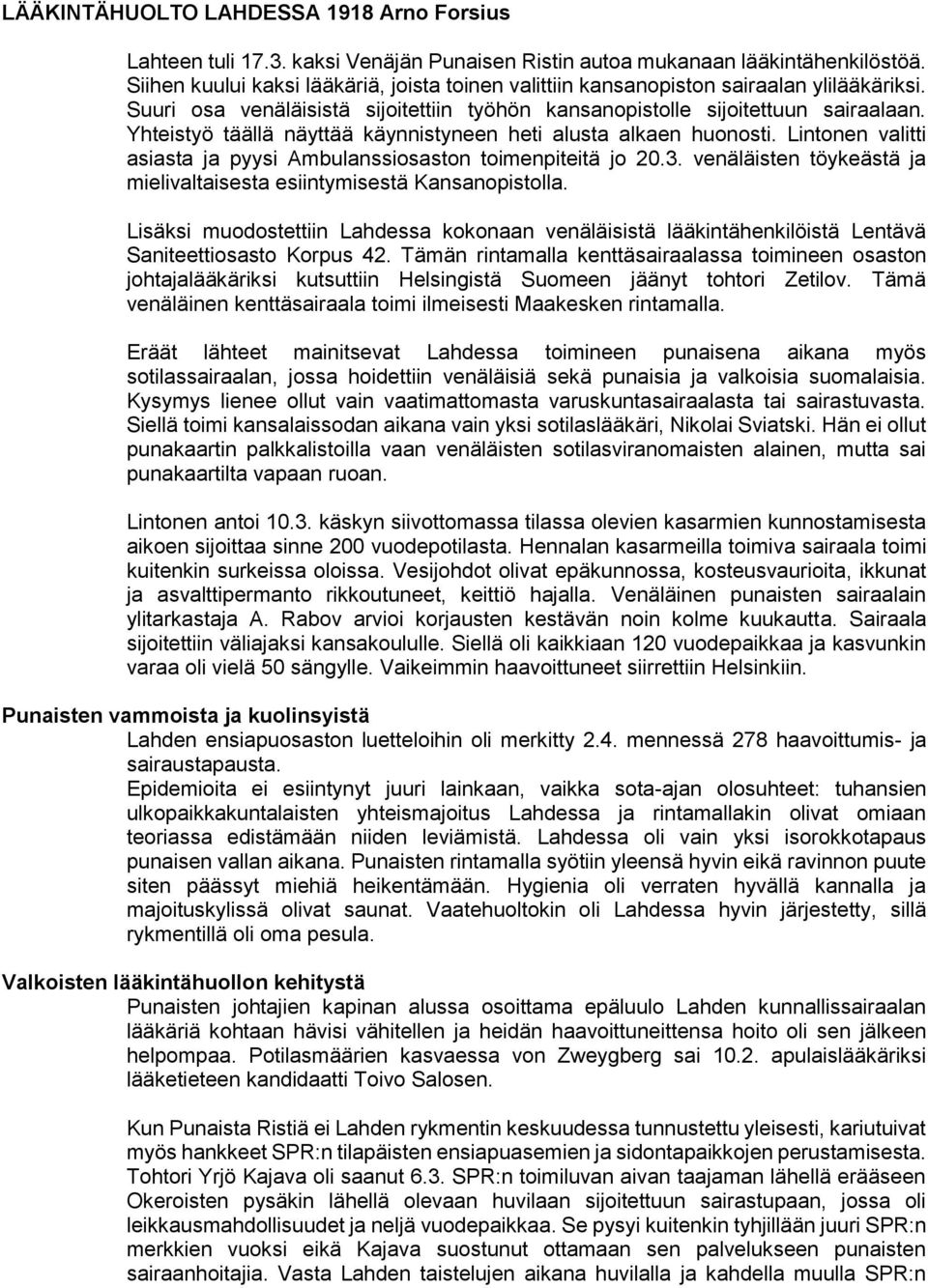 Yhteistyö täällä näyttää käynnistyneen heti alusta alkaen huonosti. Lintonen valitti asiasta ja pyysi Ambulanssiosaston toimenpiteitä jo 20.3.