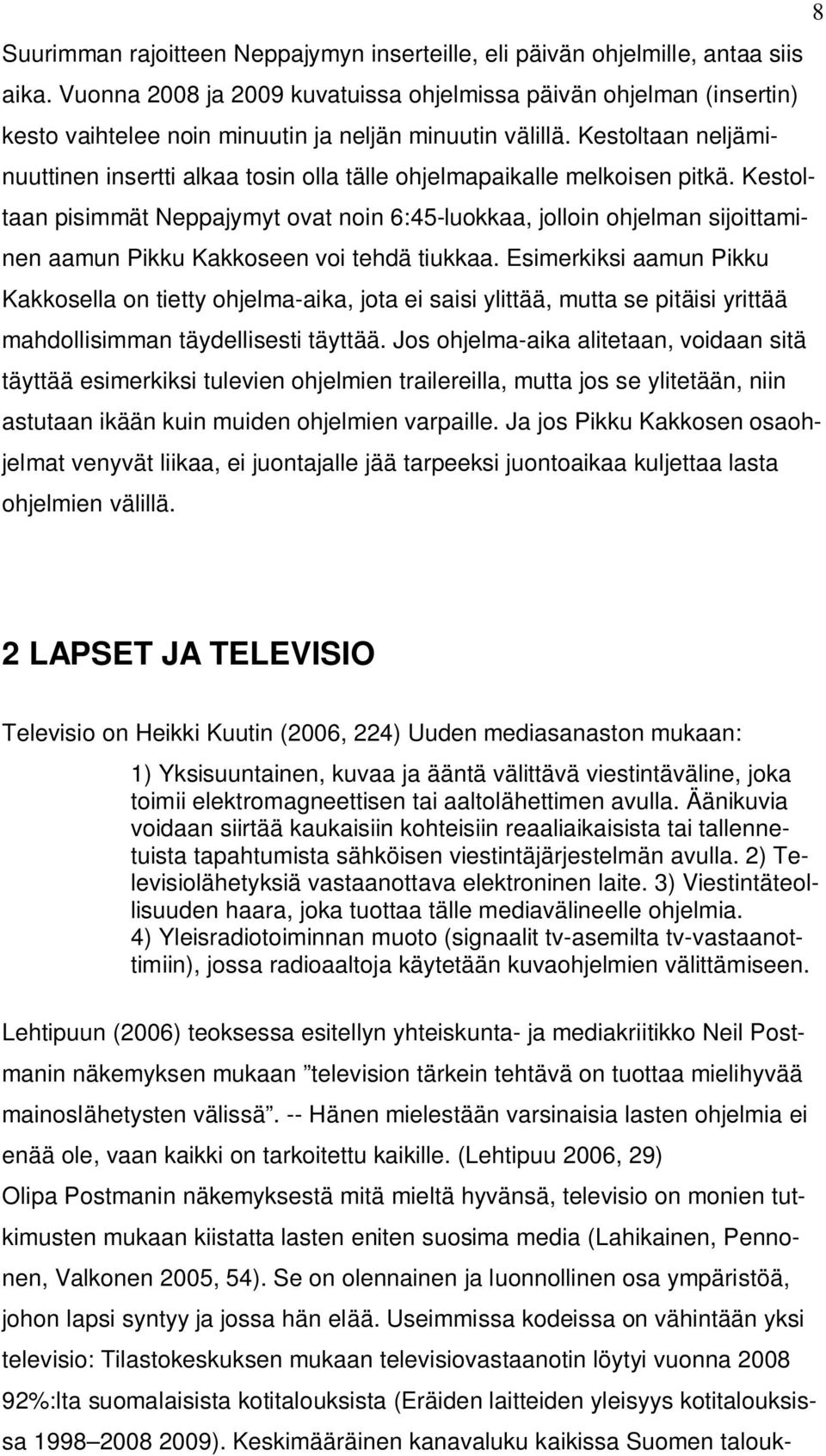 Kestoltaan neljäminuuttinen insertti alkaa tosin olla tälle ohjelmapaikalle melkoisen pitkä.