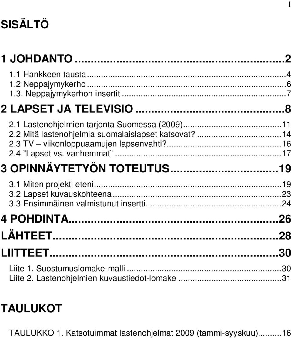 vanhemmat... 17 3 OPINNÄYTETYÖN TOTEUTUS... 19 3.1 Miten projekti eteni... 19 3.2 Lapset kuvauskohteena... 23 3.3 Ensimmäinen valmistunut insertti... 24 4 POHDINTA.