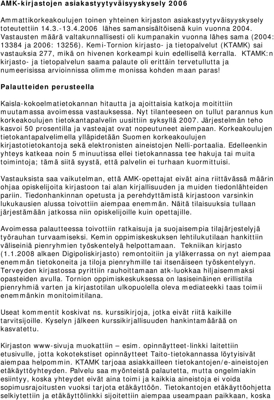 Kemi-Tornion kirjasto- ja tietopalvelut (KTAMK) sai vastauksia 277, mikä on hivenen korkeampi kuin edellisellä kerralla.