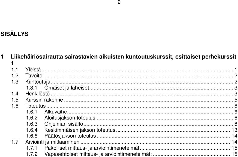 .. 6 1.6.3 Ohjelman sisältö... 8 1.6.4 Keskimmäisen jakson toteutus... 13 1.6.5 Päätösjakson toteutus... 14 1.7 Arviointi ja mittaaminen.