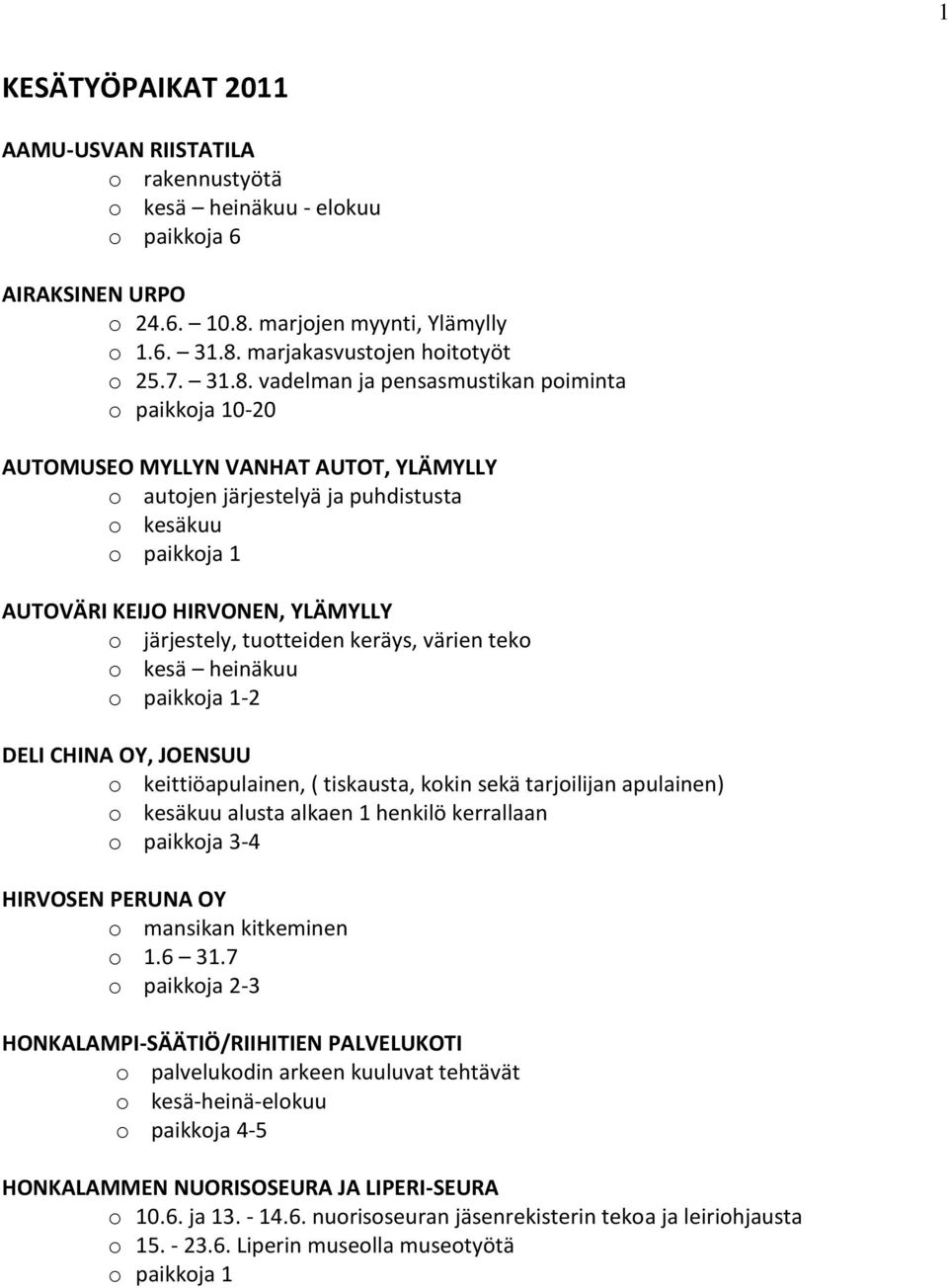 keräys, värien teko o kesä heinäkuu -2 DELI CHINA OY, JOENSUU o keittiöapulainen, ( tiskausta, kokin sekä tarjoilijan apulainen) o kesäkuu alusta alkaen 1 henkilö kerrallaan o paikkoja 3-4 HIRVOSEN