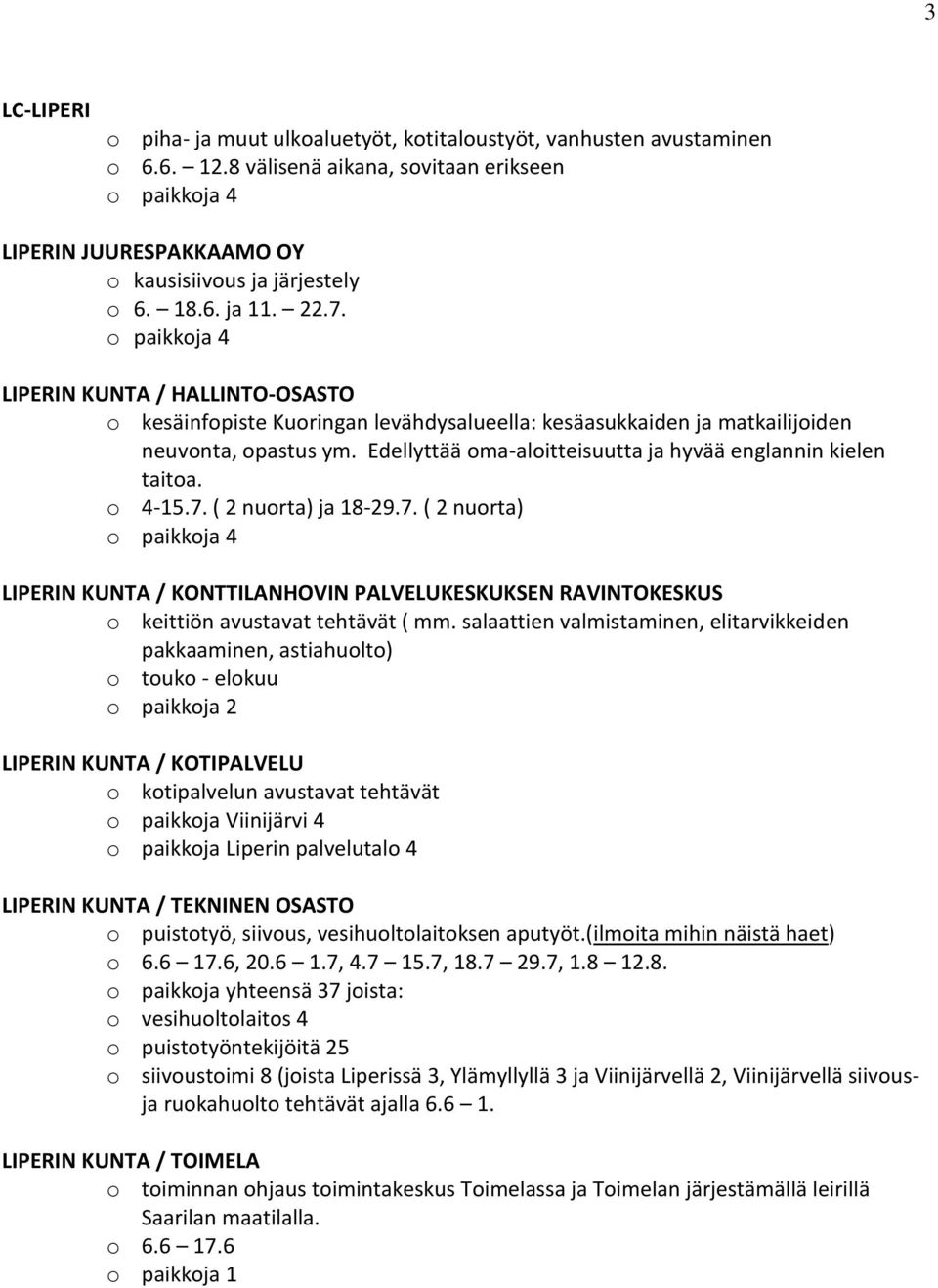 o 4-15.7. ( 2 nuorta) ja 18-29.7. ( 2 nuorta) LIPERIN KUNTA / KONTTILANHOVIN PALVELUKESKUKSEN RAVINTOKESKUS o keittiön avustavat tehtävät ( mm.