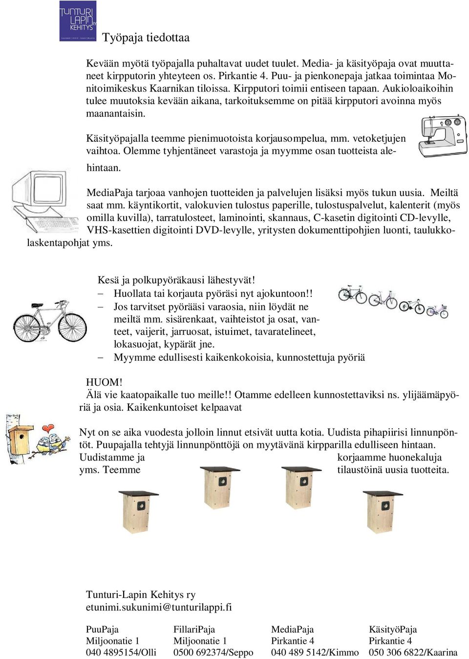 Aukioloaikoihin tulee muutoksia kevään aikana, tarkoituksemme on pitää kirpputori avoinna myös maanantaisin. Käsityöpajalla teemme pienimuotoista korjausompelua, mm. vetoketjujen vaihtoa.