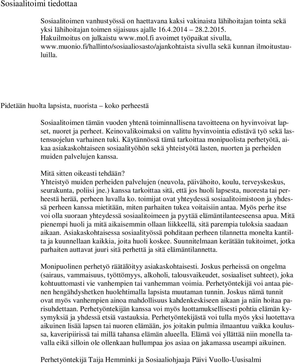 Pidetään huolta lapsista, nuorista koko perheestä Sosiaalitoimen tämän vuoden yhtenä toiminnallisena tavoitteena on hyvinvoivat lapset, nuoret ja perheet.