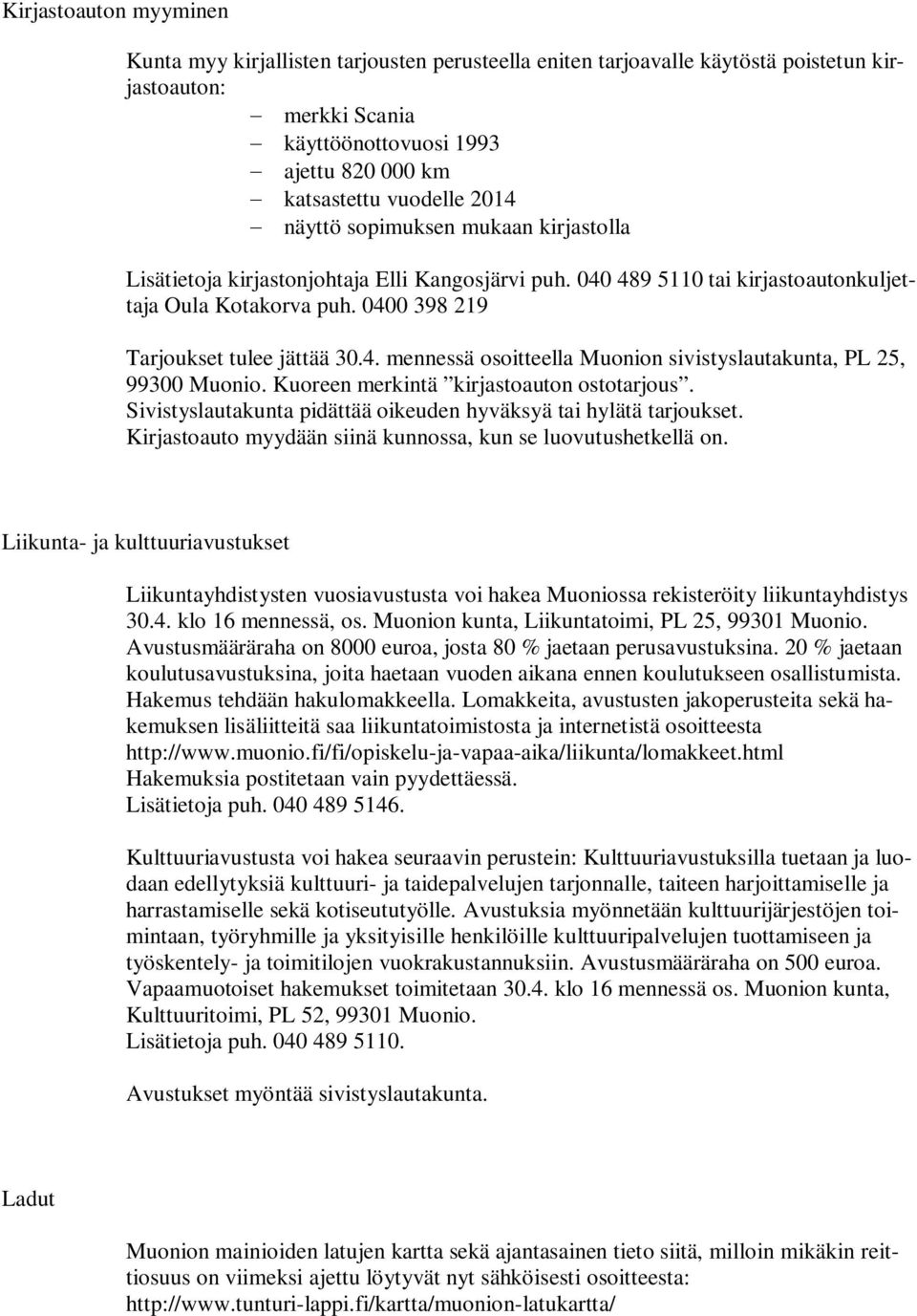 Kuoreen merkintä kirjastoauton ostotarjous. Sivistyslautakunta pidättää oikeuden hyväksyä tai hylätä tarjoukset. Kirjastoauto myydään siinä kunnossa, kun se luovutushetkellä on.