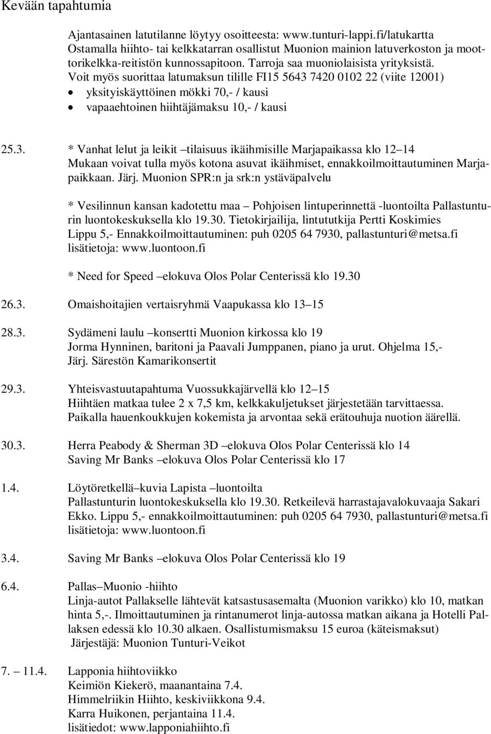 Voit myös suorittaa latumaksun tilille FI15 5643 