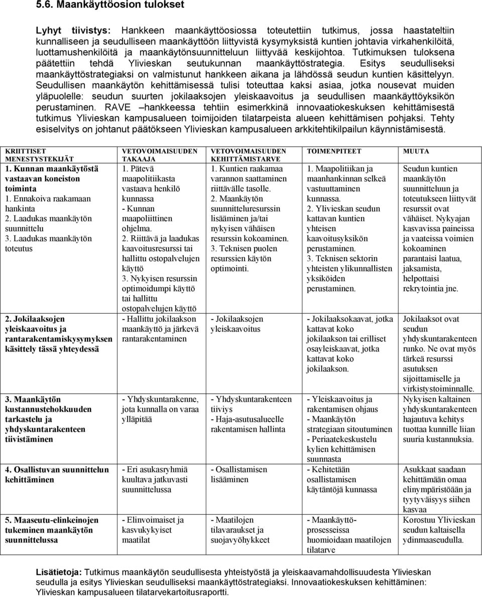 Esitys seudulliseksi maankäyttöstrategiaksi on valmistunut hankkeen aikana ja lähdössä seudun kuntien käsittelyyn.