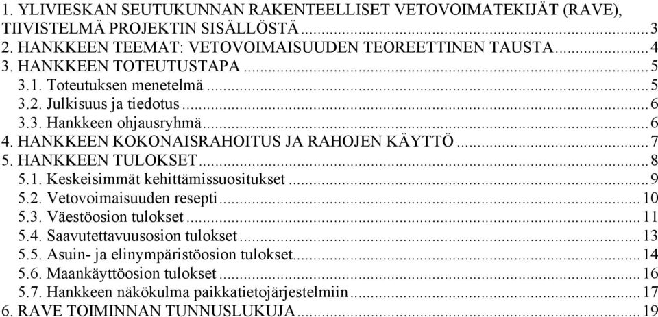 HANKKEEN TULOKSET...8 5.1. Keskeisimmät kehittämissuositukset...9 5.2. Vetovoimaisuuden resepti...10 5.3. Väestöosion tulokset...11 5.4. Saavutettavuusosion tulokset...13 5.