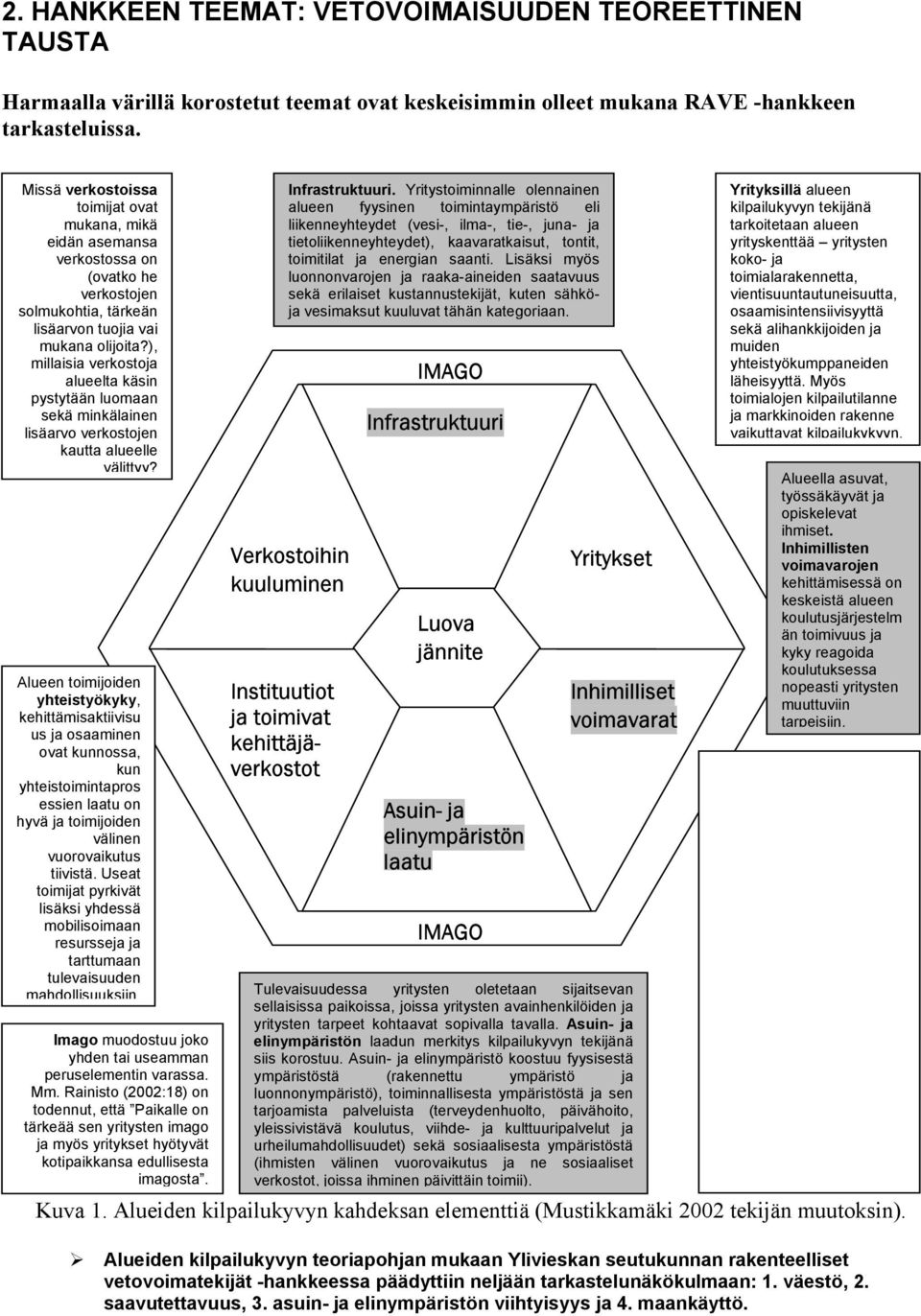 ), millaisia verkostoja alueelta käsin pystytään luomaan sekä minkälainen lisäarvo verkostojen kautta alueelle välittyy?