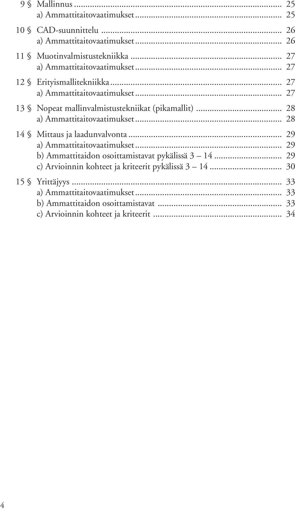 .. 28 a) Ammattitaitovaatimukset... 28 14 Mittaus ja laadunvalvonta... 29 a) Ammattitaitovaatimukset... 29 b) Ammattitaidon osoittamistavat pykälissä 3 14.