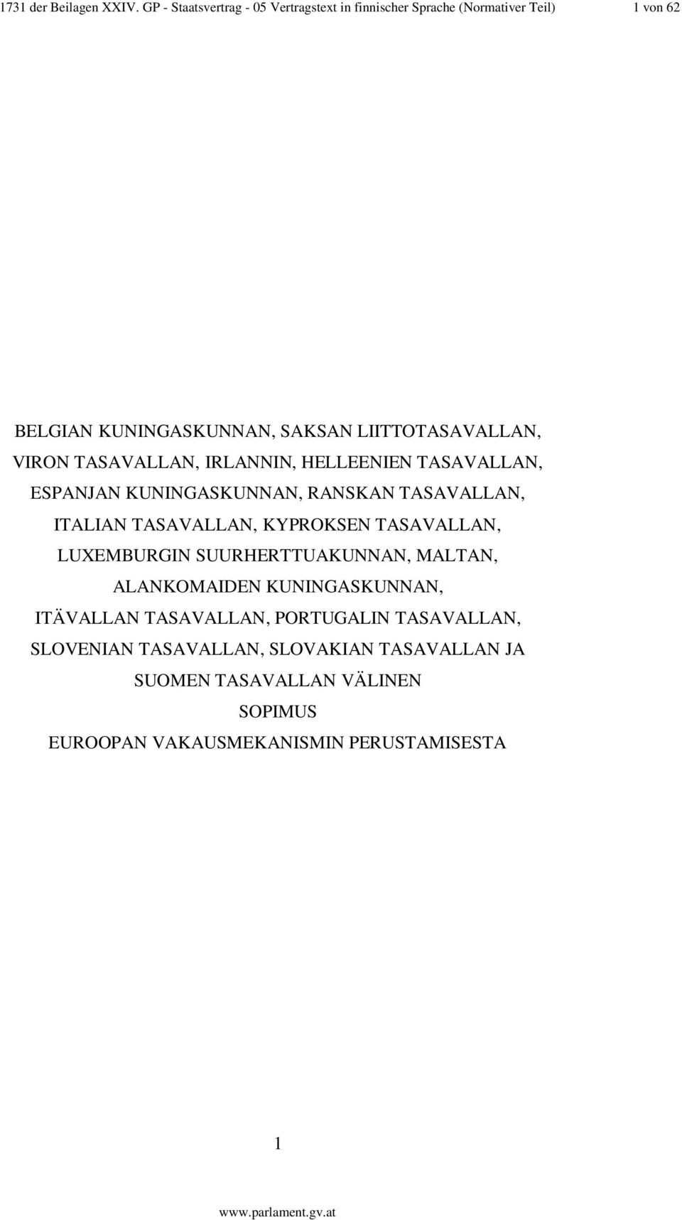 LIITTOTASAVALLAN, VIRON TASAVALLAN, IRLANNIN, HELLEENIEN TASAVALLAN, ESPANJAN KUNINGASKUNNAN, RANSKAN TASAVALLAN, ITALIAN