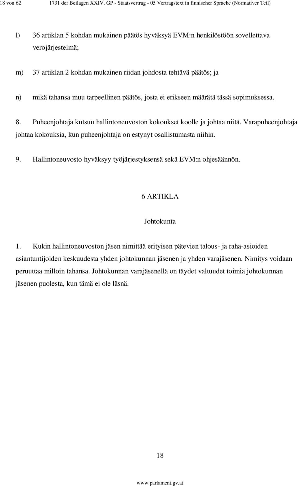 mukainen riidan johdosta tehtävä päätös; ja n) mikä tahansa muu tarpeellinen päätös, josta ei erikseen määrätä tässä sopimuksessa. 8.