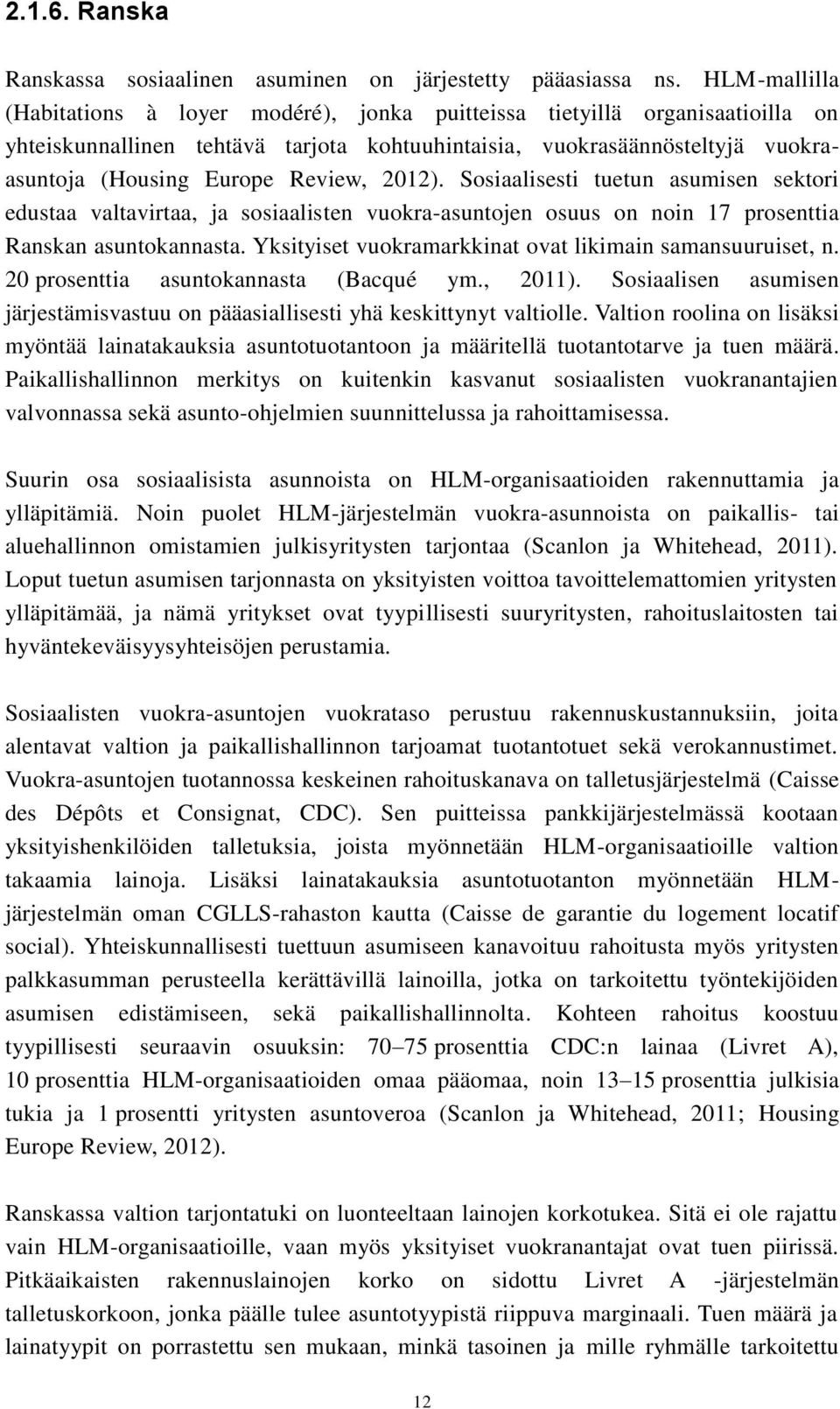 Review, 2012). Sosiaalisesti tuetun asumisen sektori edustaa valtavirtaa, ja sosiaalisten vuokra-asuntojen osuus on noin 17 prosenttia Ranskan asuntokannasta.