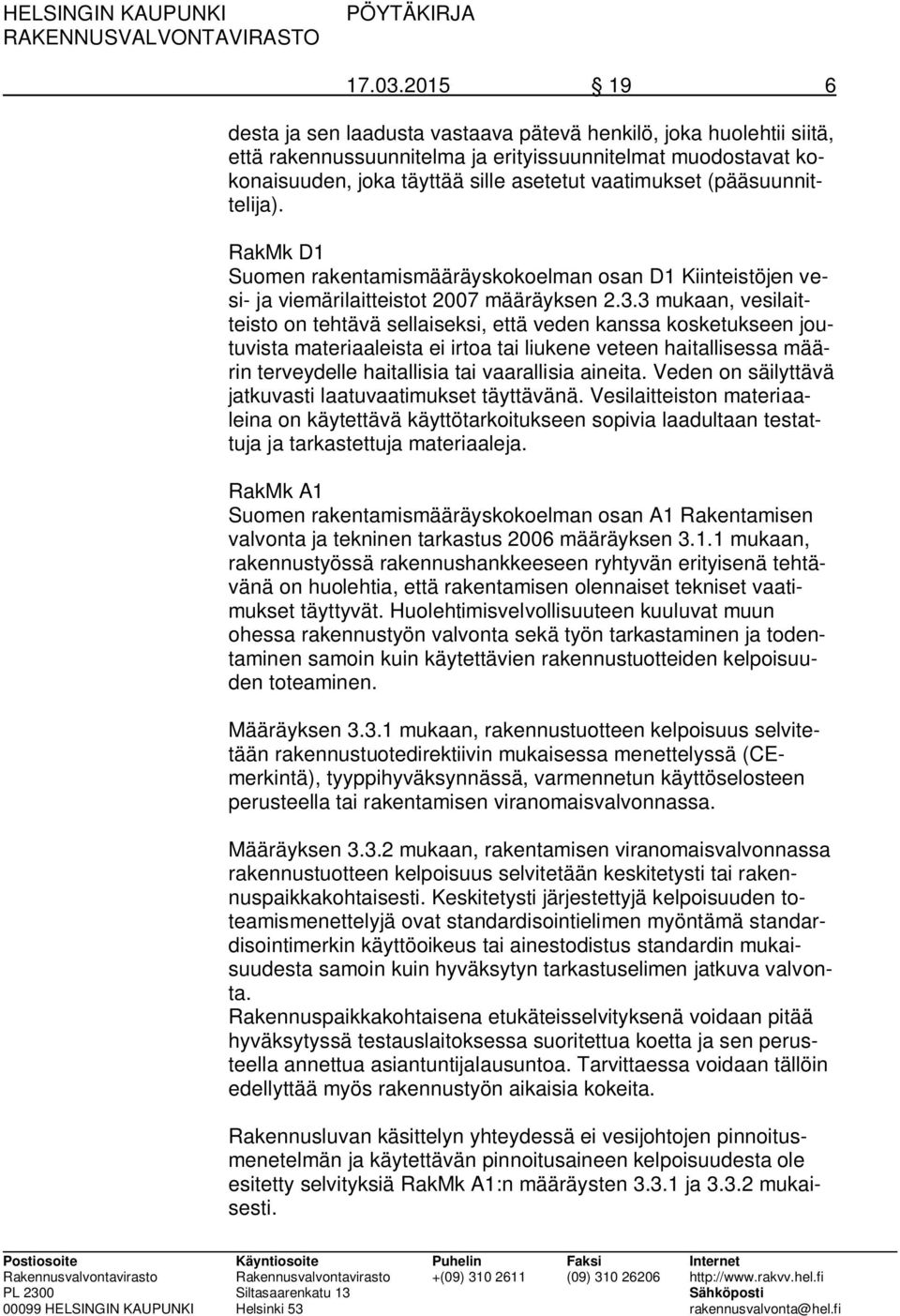 (pääsuunnittelija). RakMk D1 Suomen rakentamismääräyskokoelman osan D1 Kiinteistöjen vesi- ja viemärilaitteistot 2007 määräyksen 2.3.