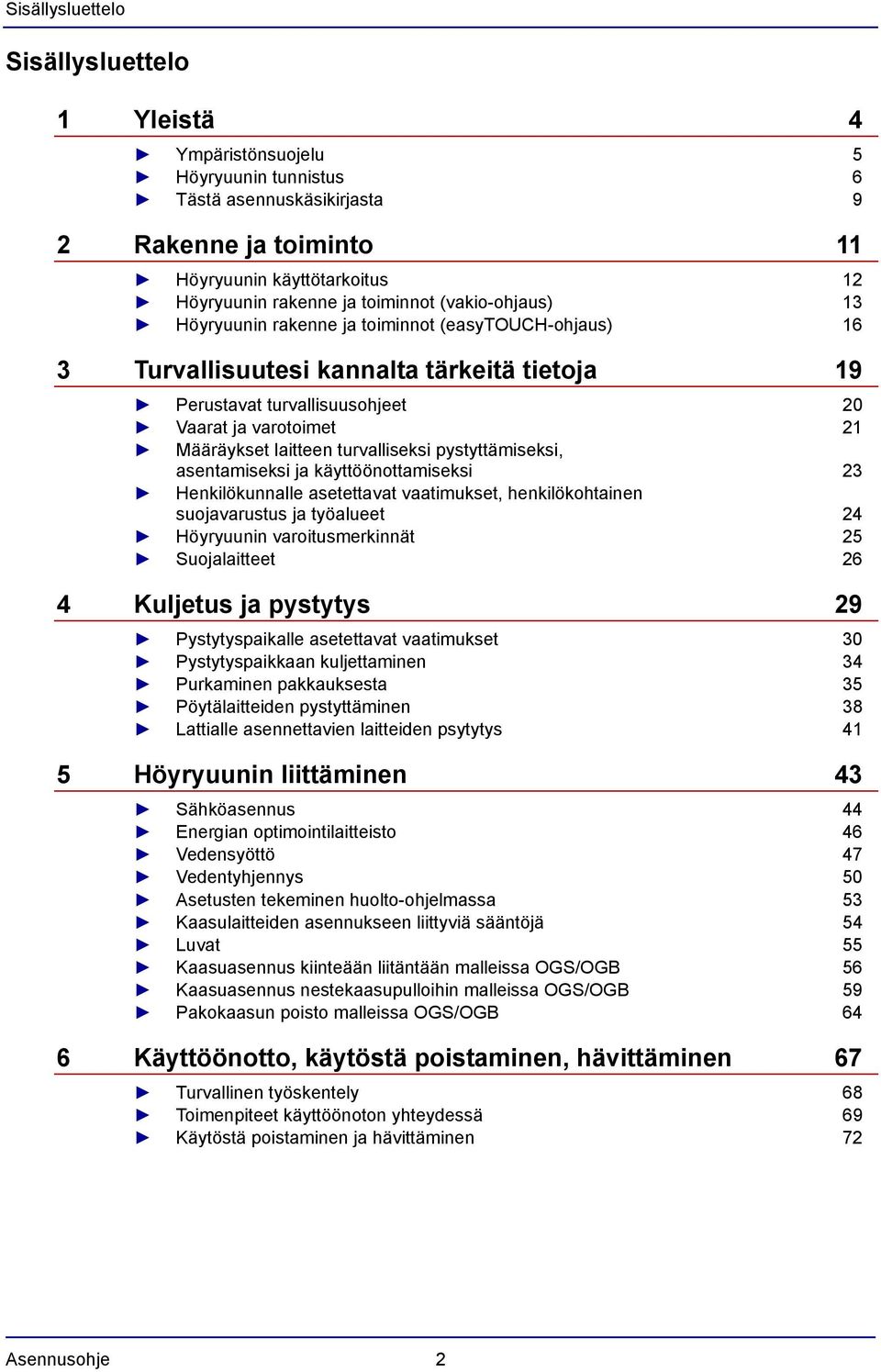 laitteen turvalliseksi pystyttämiseksi, asentamiseksi ja käyttöönottamiseksi 23 Henkilökunnalle asetettavat vaatimukset, henkilökohtainen suojavarustus ja työalueet 24 Höyryuunin varoitusmerkinnät 25