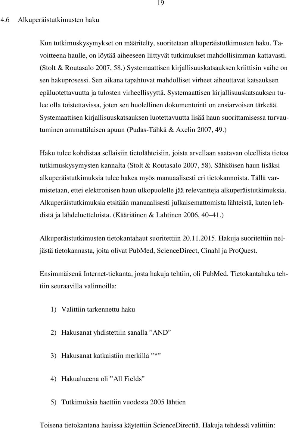 Sen aikana tapahtuvat mahdolliset virheet aiheuttavat katsauksen epäluotettavuutta ja tulosten virheellisyyttä.