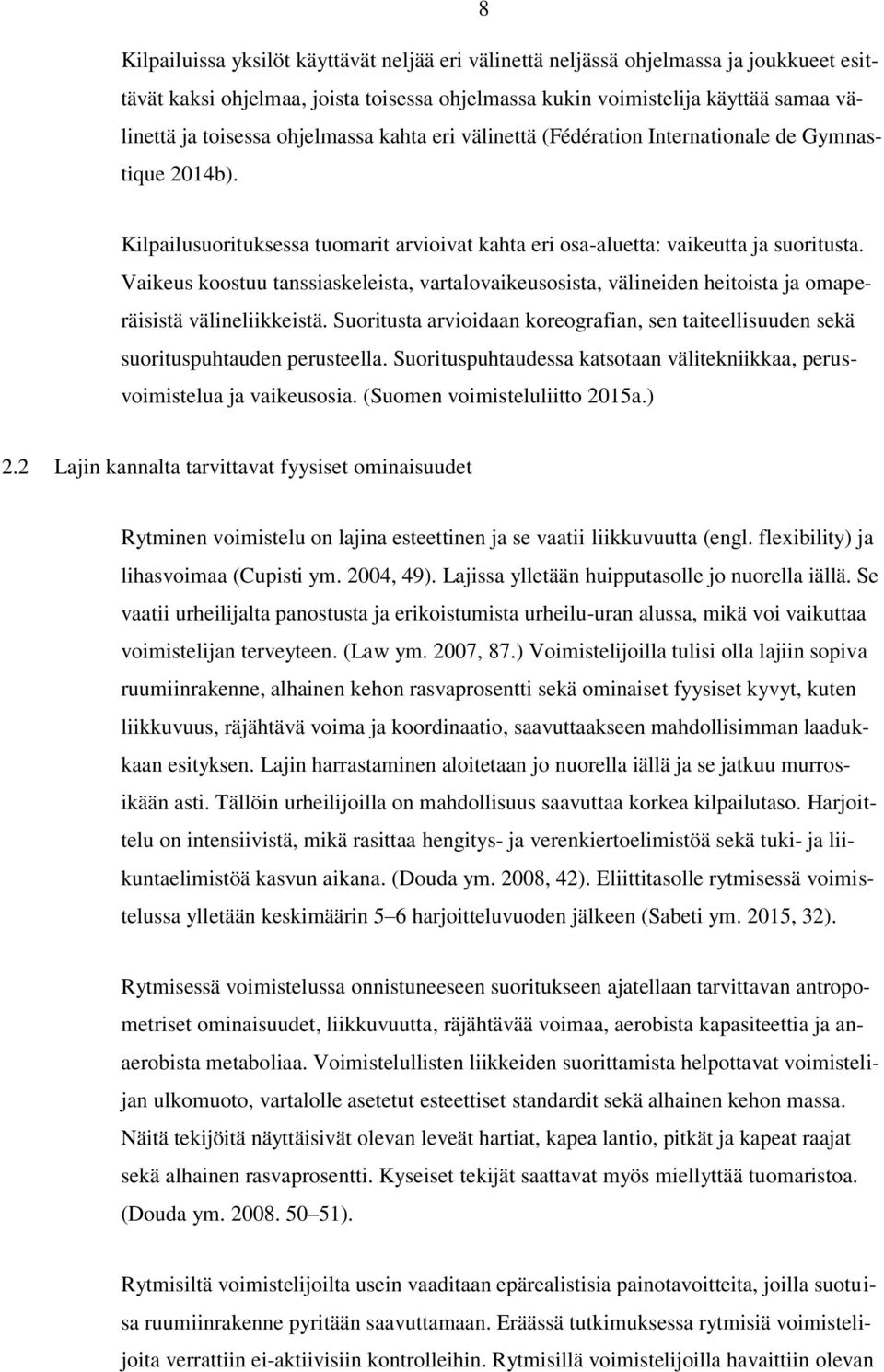 Vaikeus koostuu tanssiaskeleista, vartalovaikeusosista, välineiden heitoista ja omaperäisistä välineliikkeistä.