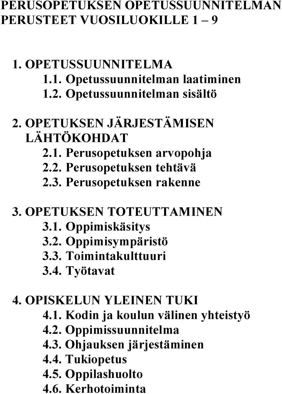 Perusopetuksen rakenne 3. OPETUKSEN TOTEUTTAMINEN 3.1. Oppimiskäsitys 3.2. Oppimisympäristö 3.3. Toimintakulttuuri 3.4. Työtavat 4.