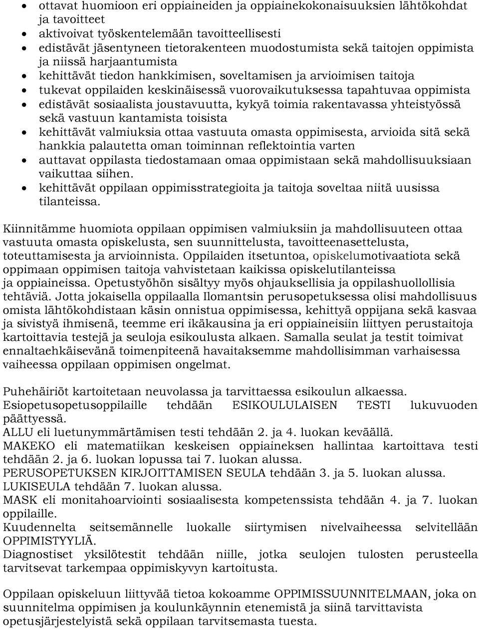 joustavuutta, kykyä toimia rakentavassa yhteistyössä sekä vastuun kantamista toisista kehittävät valmiuksia ottaa vastuuta omasta oppimisesta, arvioida sitä sekä hankkia palautetta oman toiminnan